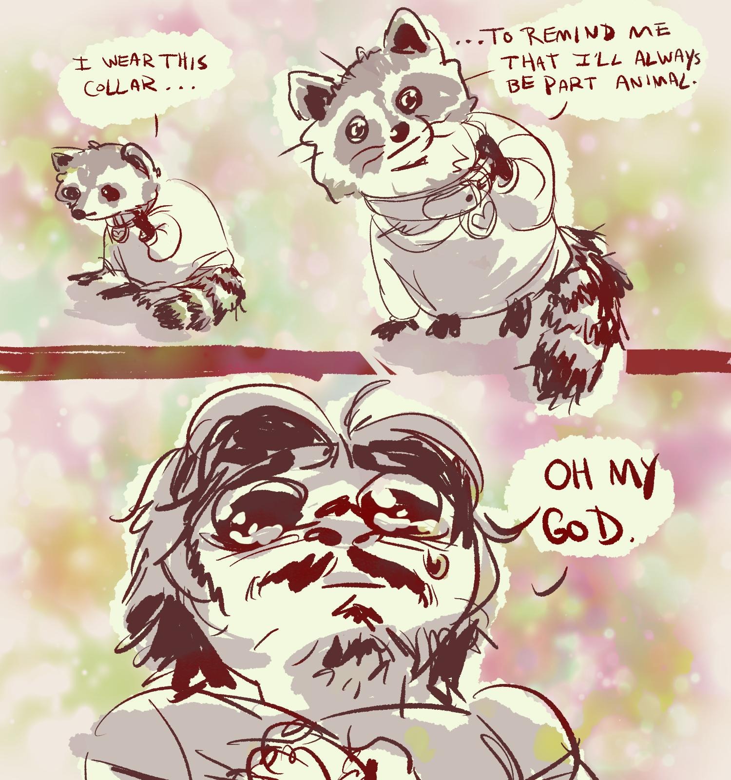 a comic of a raccoon wearing a collar and an overly tshirt looks up and says 'i wear this collar to remind me that i will always be part animal' and the followup panel has mac with big anime sad eyes crying saying oh my god